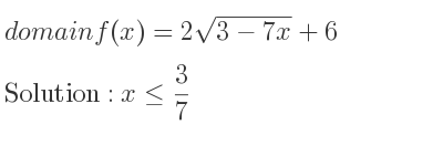 The domain of f(x)=2sqrt(3-7x)+6 is x<= 3/7